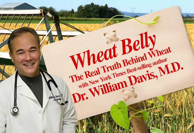 Part 2: “Wheat Belly” with N.Y. Times bestselling author Dr. William Davis, M.D.