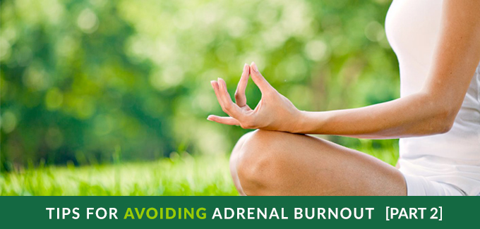 Tips for Avoiding Adrenal Burnout: Prevention is Better than Cure