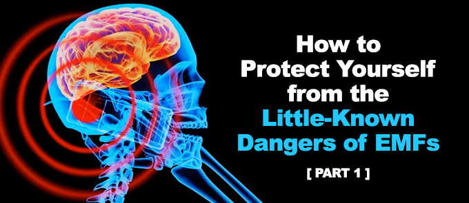 How to Protect Yourself from the Little-Known Dangers of EMFs (Part 1)