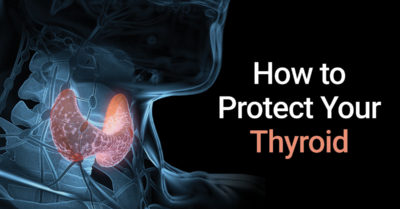 How to Protect Your Thyroid